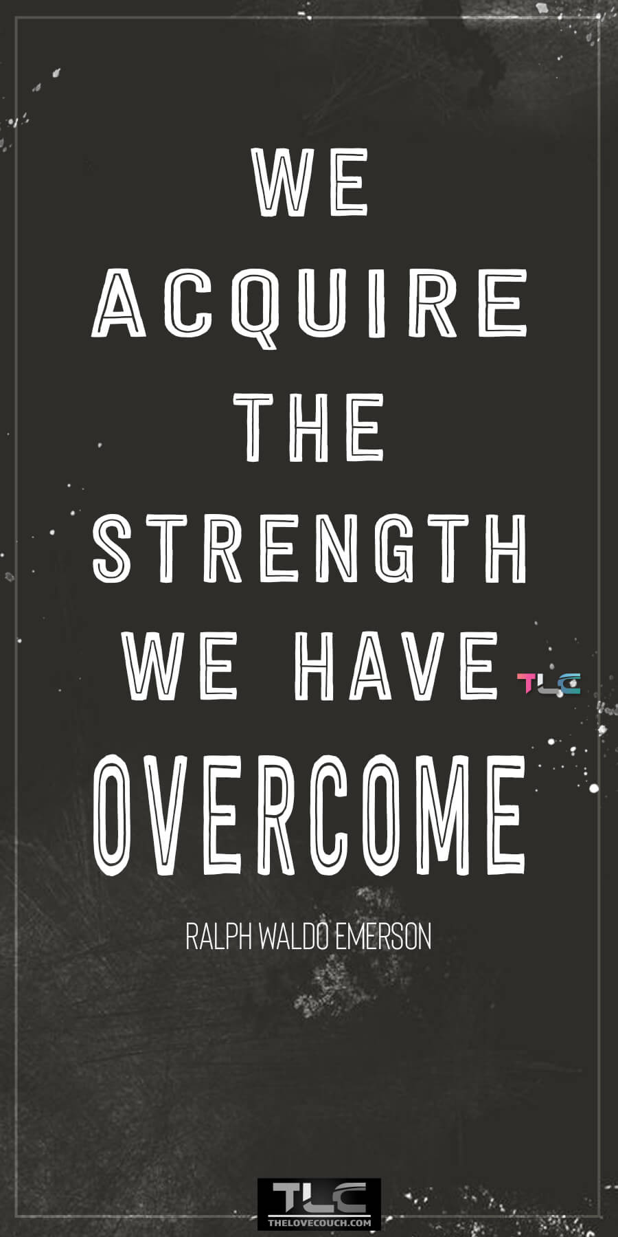 We acquire the strength we have overcome. - Ralph Waldo Emerson