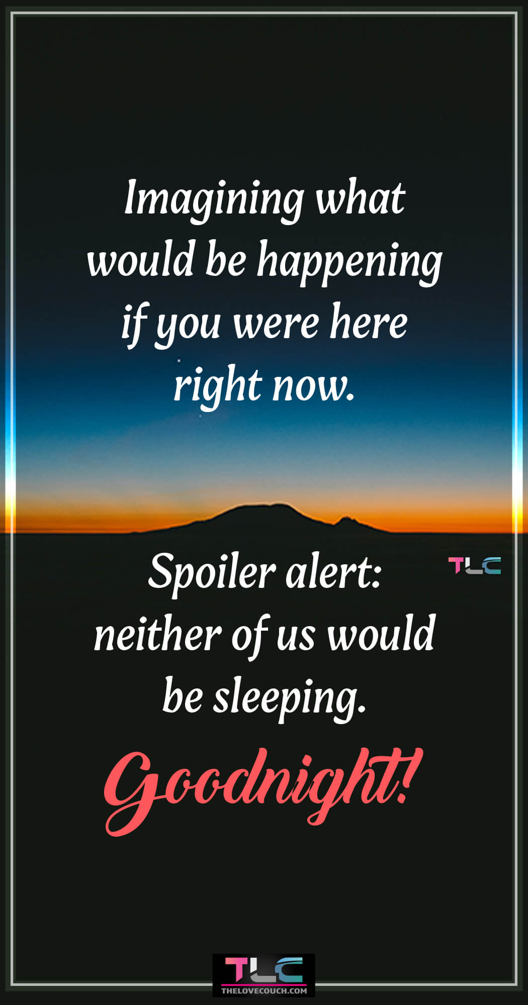 Flirty Good Night Messages For Him | Best of Good Night Text For Him | Goodnight Message For Boyfriend Imagining what would be happening if you were here right now. Spoiler alert: neither of us would be sleeping. Goodnight! Want to wish your husband or boyfriend a good night sleep with some cute and flirty good night texts for him? Here are some of the best flirty goodnight texts for him to whisk him softly into dreamland while thinking of you all night. Also, check out more of the best of flirty goodnight texts for him and flirty good night message for boyfriend to wish him sweetest dreams.