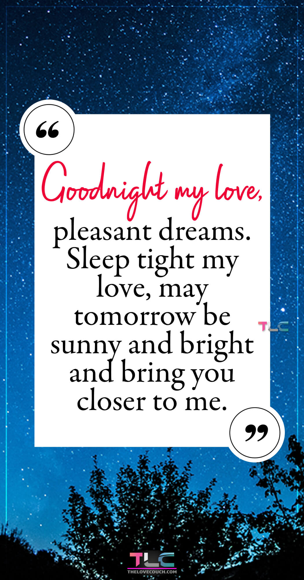 Goodnight my love, pleasant dreams. Sleep tight my love, may tomorrow be sunny and bright and bring you closer to me. Do you need some sweet and romantic good night text messages for him? In that case, here are some amazing romantic good night text messages for him to melt his heart and make him think of you all night. Also, check out these best of good night texts for him, flirty good night texts for him, and goodnight texts to boyfriend to wish him good night sweet dreams.