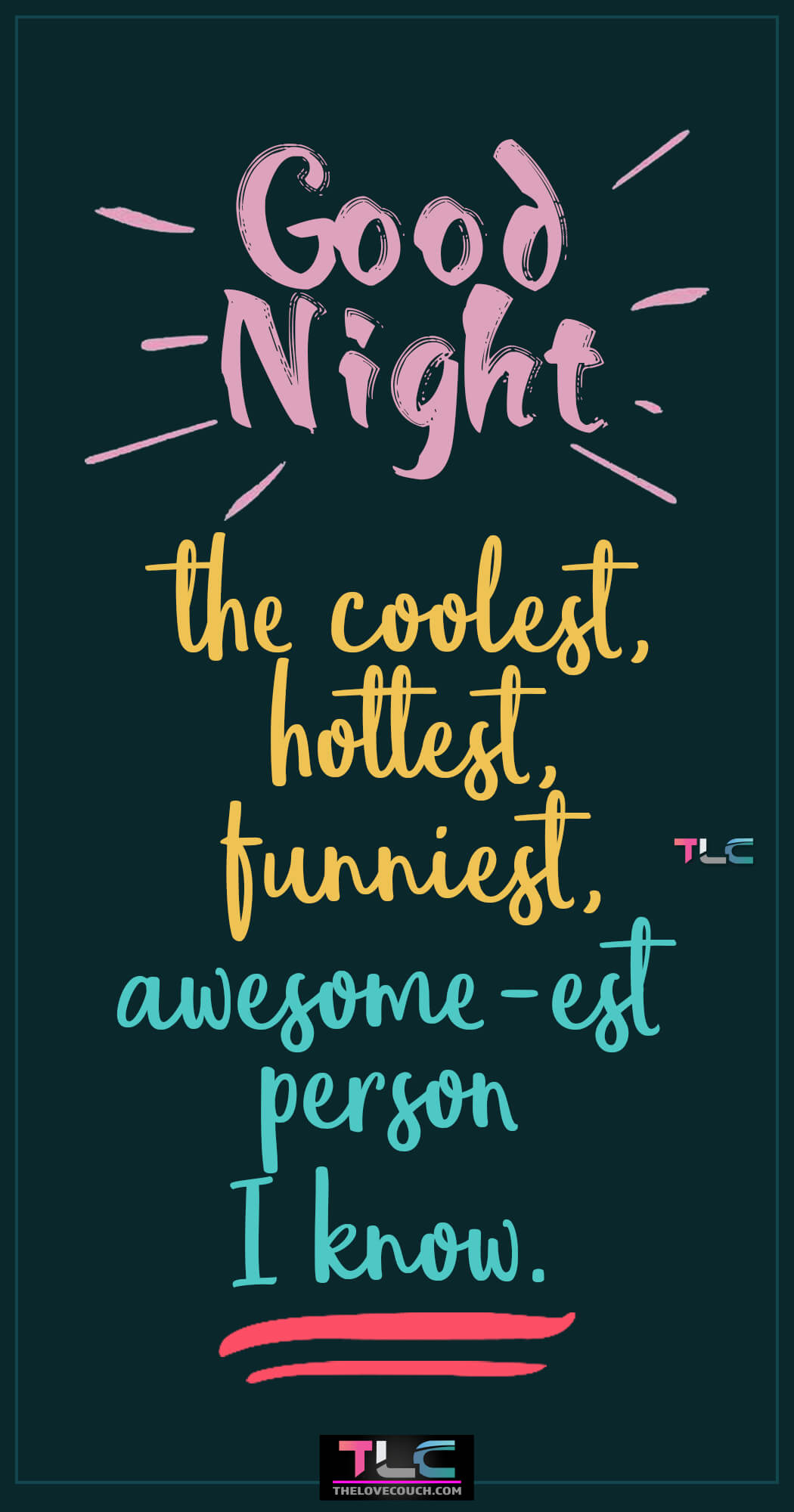 Good Night Messages For Him | The Best Sweet Good Night Messages For Him | Good Night Texts For Him Good night, the coolest, hottest, funniest, awesome-est person I know. Do you need some of the cutest and sweetest good night love message for him? Here are some of the best good night message for him to wish him the sweetest of dreams and help increase intimacy in your relationship. Also, discover more good night message for him and particularly those sweet romantic good night message for him along with some cute and flirty goodnight texts for him to make him go crazy over you.