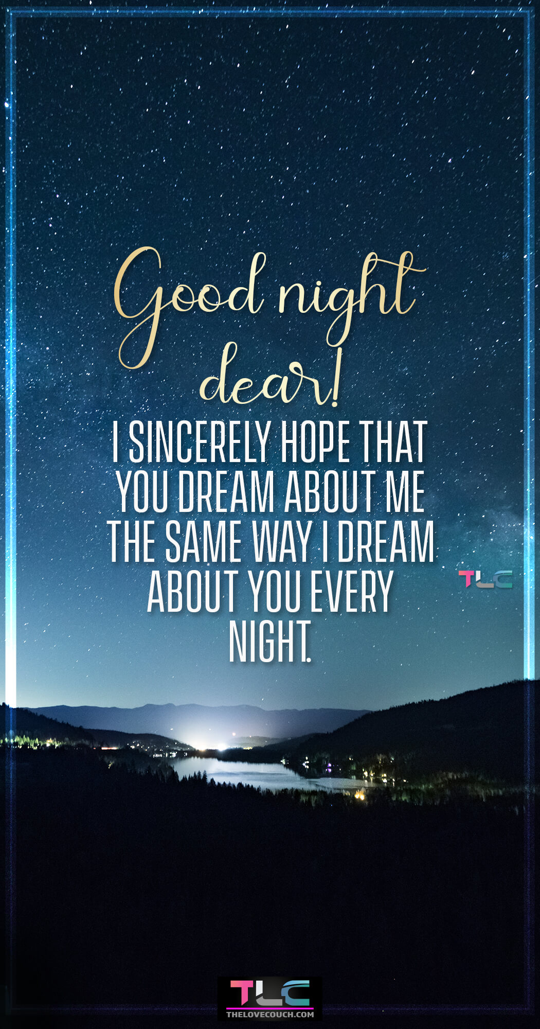 Romantic Good Night Message For Him | Best Good Night Message For Him For Sweetest Dreams Good night dear! I sincerely hope that you dream about me the same way I dream about you every night. Looking for some cute and sweet good night message for him that will delight your husband or boyfriend? Then, kindly check out our collection of good night love message for him to make him love you more and think of you all night. Also, discover more good night message for him and especially those sweet romantic good night message for him to make him go crazy over you.