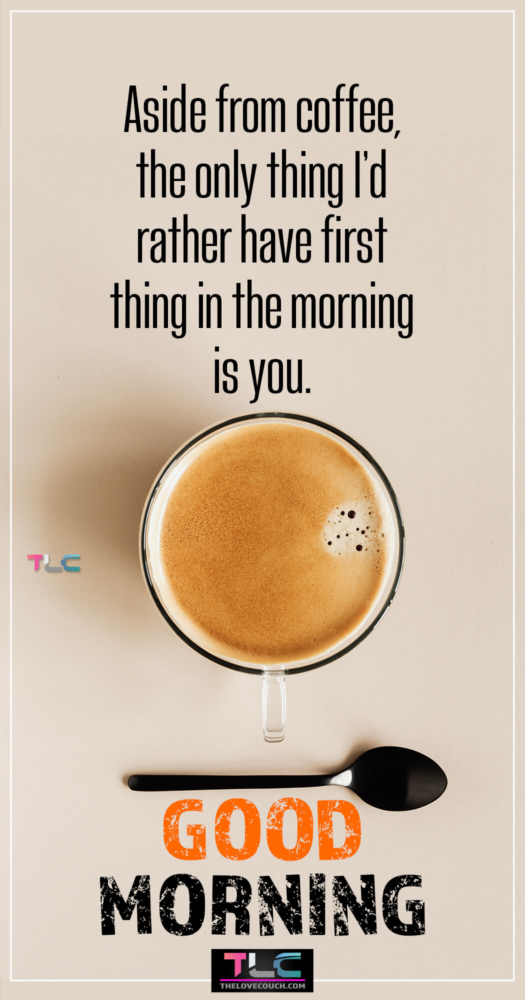 Aside from coffee, the only thing I’d rather have first thing in the morning is you. - Good Morning Pictures
