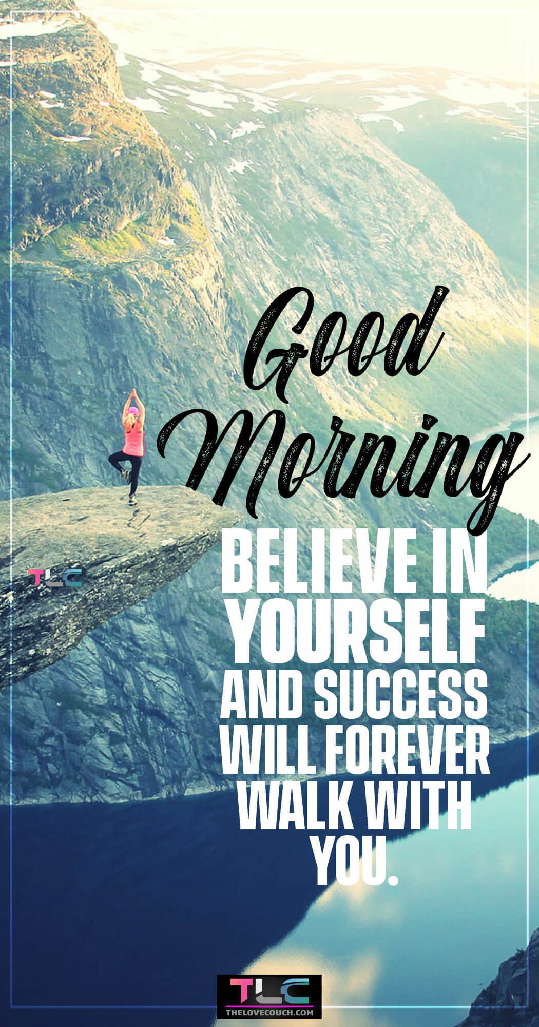Believe in yourself and success will forever walk with you. - Good Morning Pictures