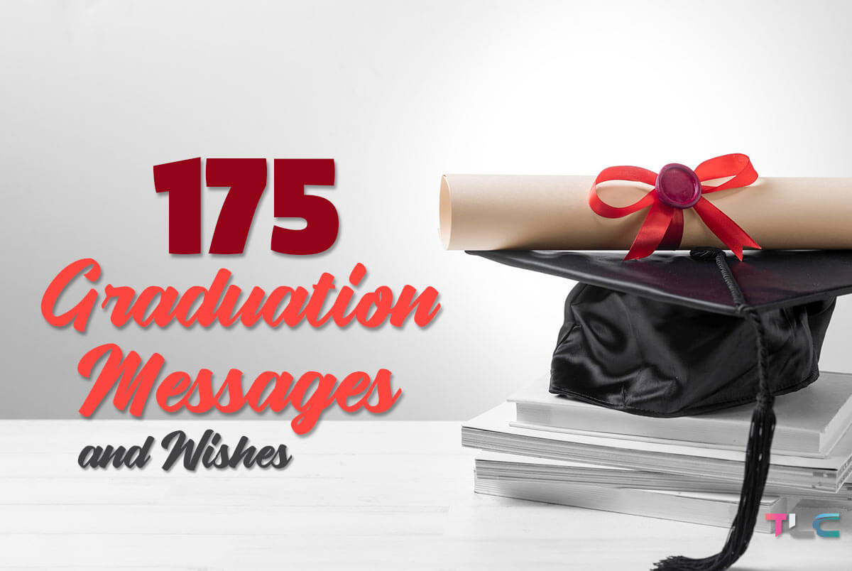 175 Graduation Messages and Wishes Get inspirational graduation messages, wishes, and quotes to celebrate your loved one's graduation and let them know how proud you are.