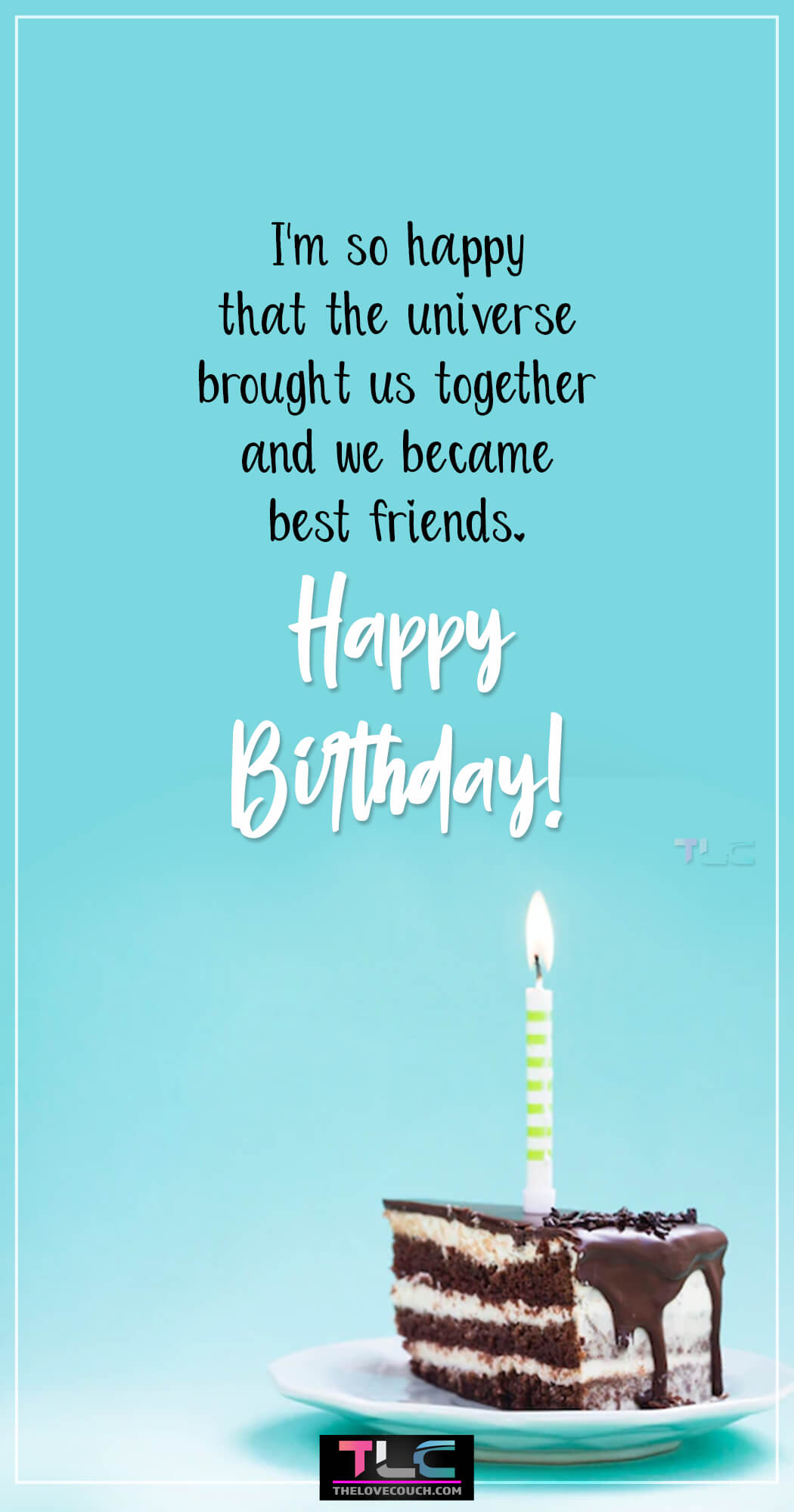 I'm so happy that the universe brought us together and we became best friends. Happy Birthday!