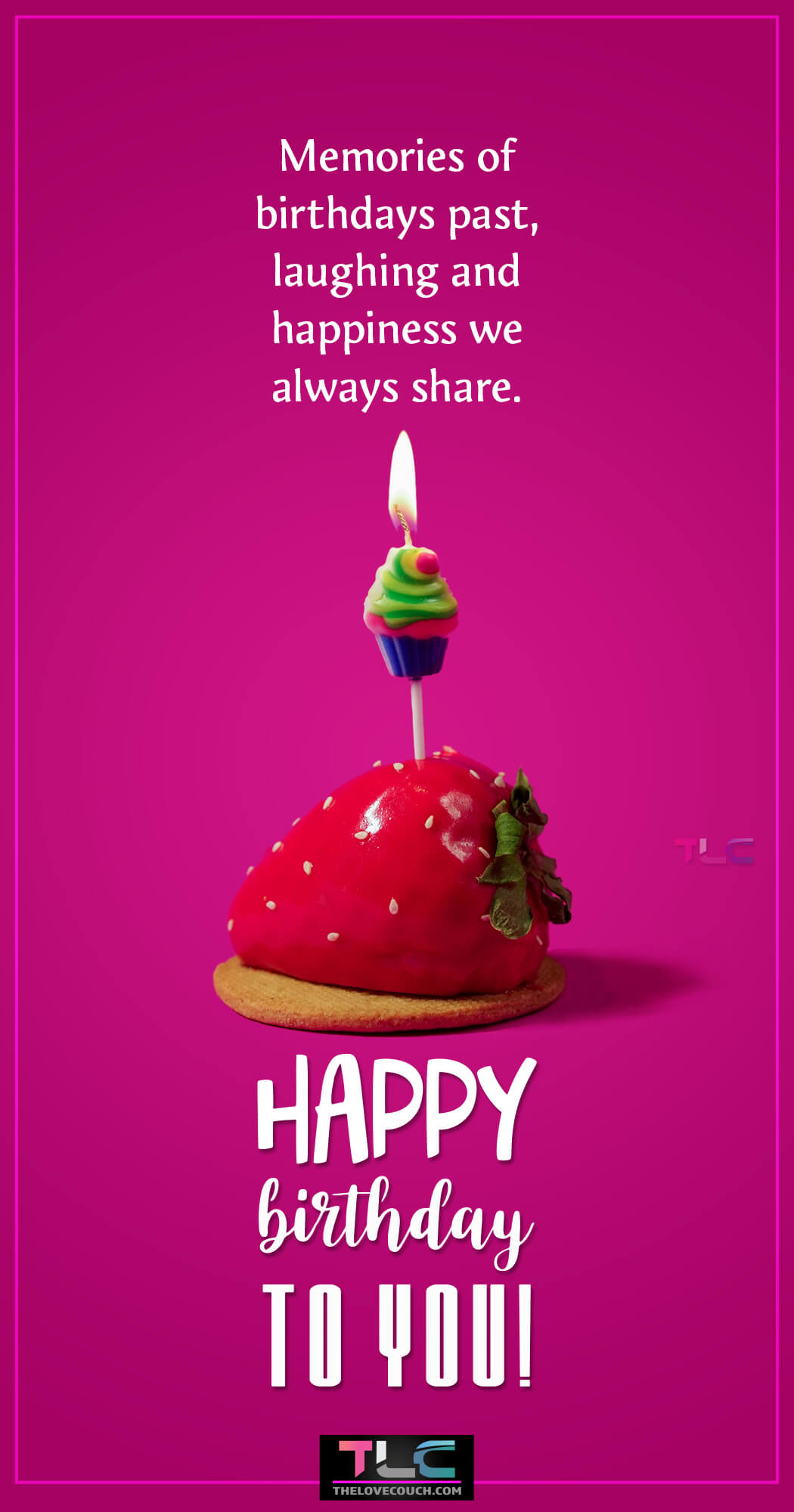 Memories of birthdays past, laughing and happiness we always share.