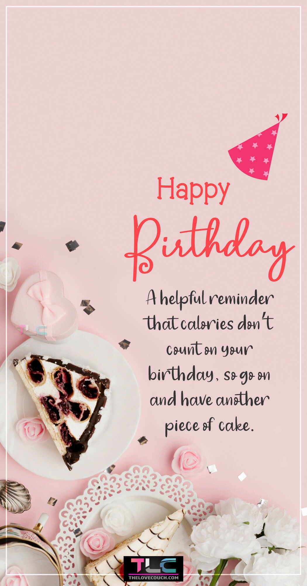 A helpful reminder that calories don’t count on your birthday, so go on and have another piece of cake.