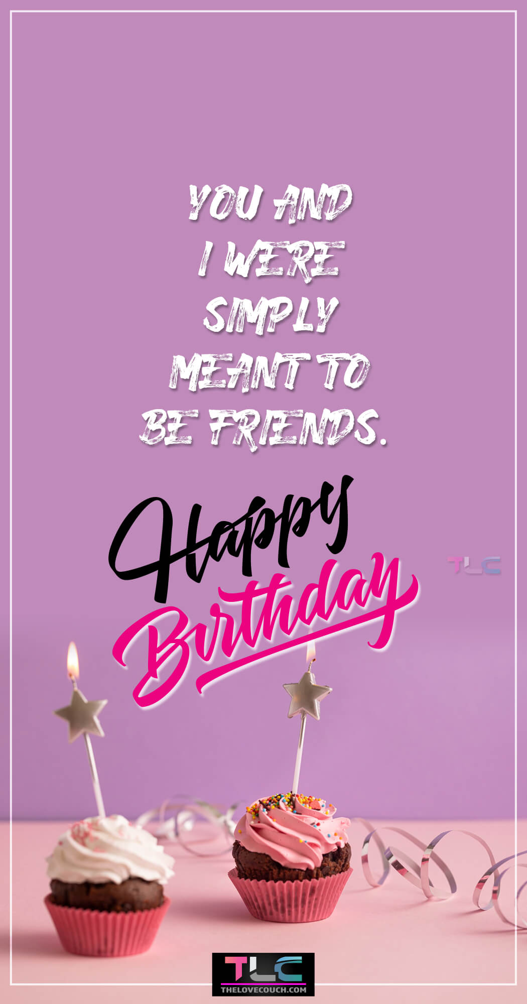 You and I were simply meant to be friends.