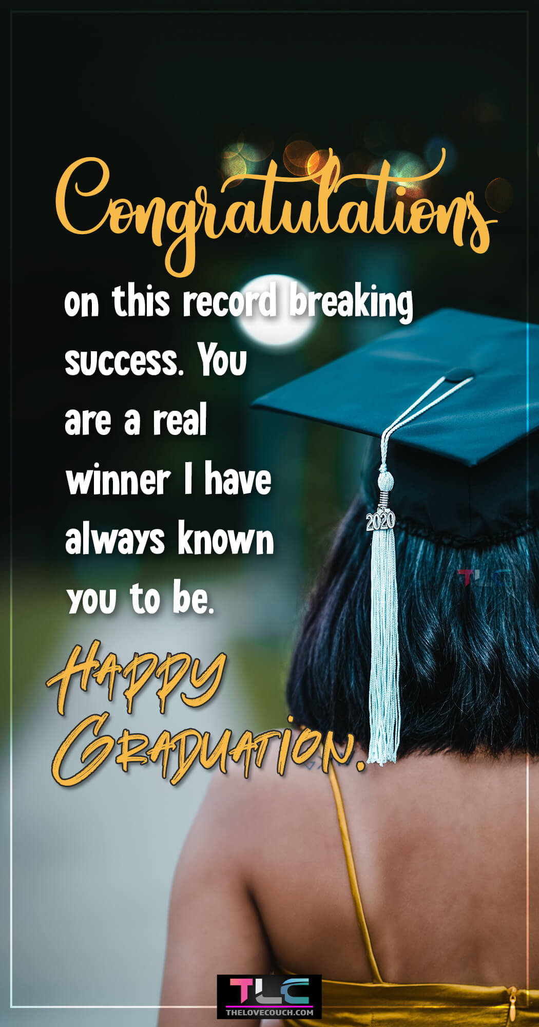 Happy Graduation Messages - Congratulations on this record breaking success. You are a real winner I have always known you to be. Happy graduation.