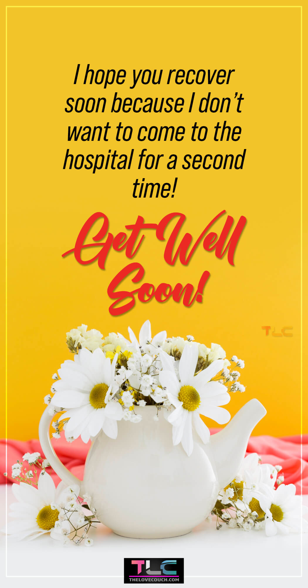 Quick Recovery Quotes - I hope you recover soon because I don’t want to come to the hospital for a second time!