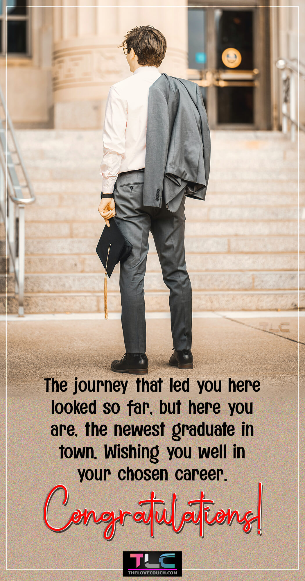 Sweet Graduation Messages - The journey that led you here looked so far, but here you are, the newest graduate in town. Wishing you well in your chosen career. Congratulations!