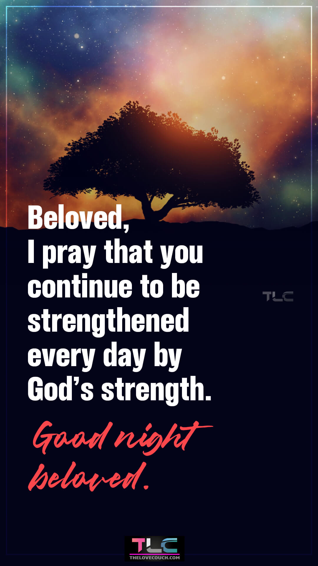Beloved, I pray that you continue to be strengthened every day by God’s strength. Good night beloved. Sweet Good Night Prayers for My Love