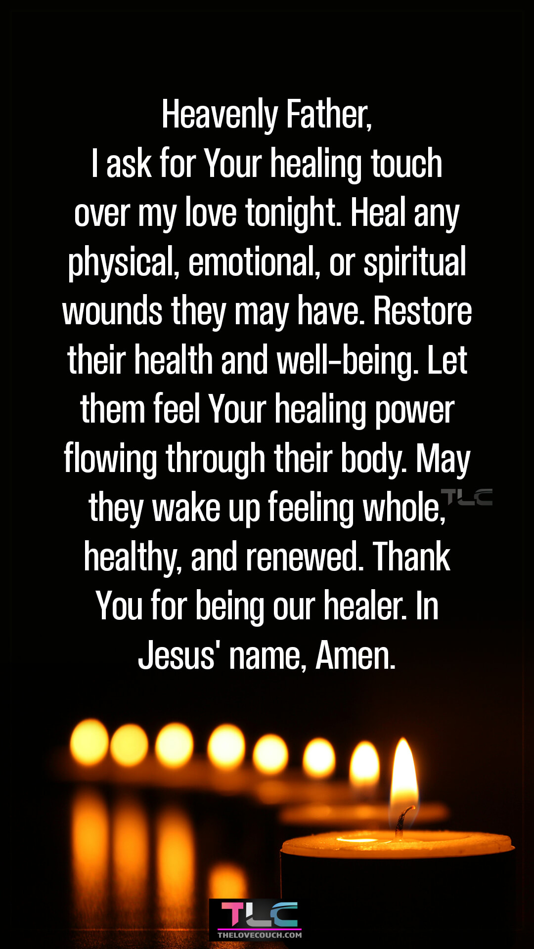 Heavenly Father, I ask for Your healing touch over my love tonight. Heal any physical, emotional, or spiritual wounds they may have. Restore their health and well-being. Let them feel Your healing power flowing through their body. May they wake up feeling whole, healthy, and renewed. Thank You for being our healer. In Jesus' name, Amen. Beautiful Good Night Prayer for My Love