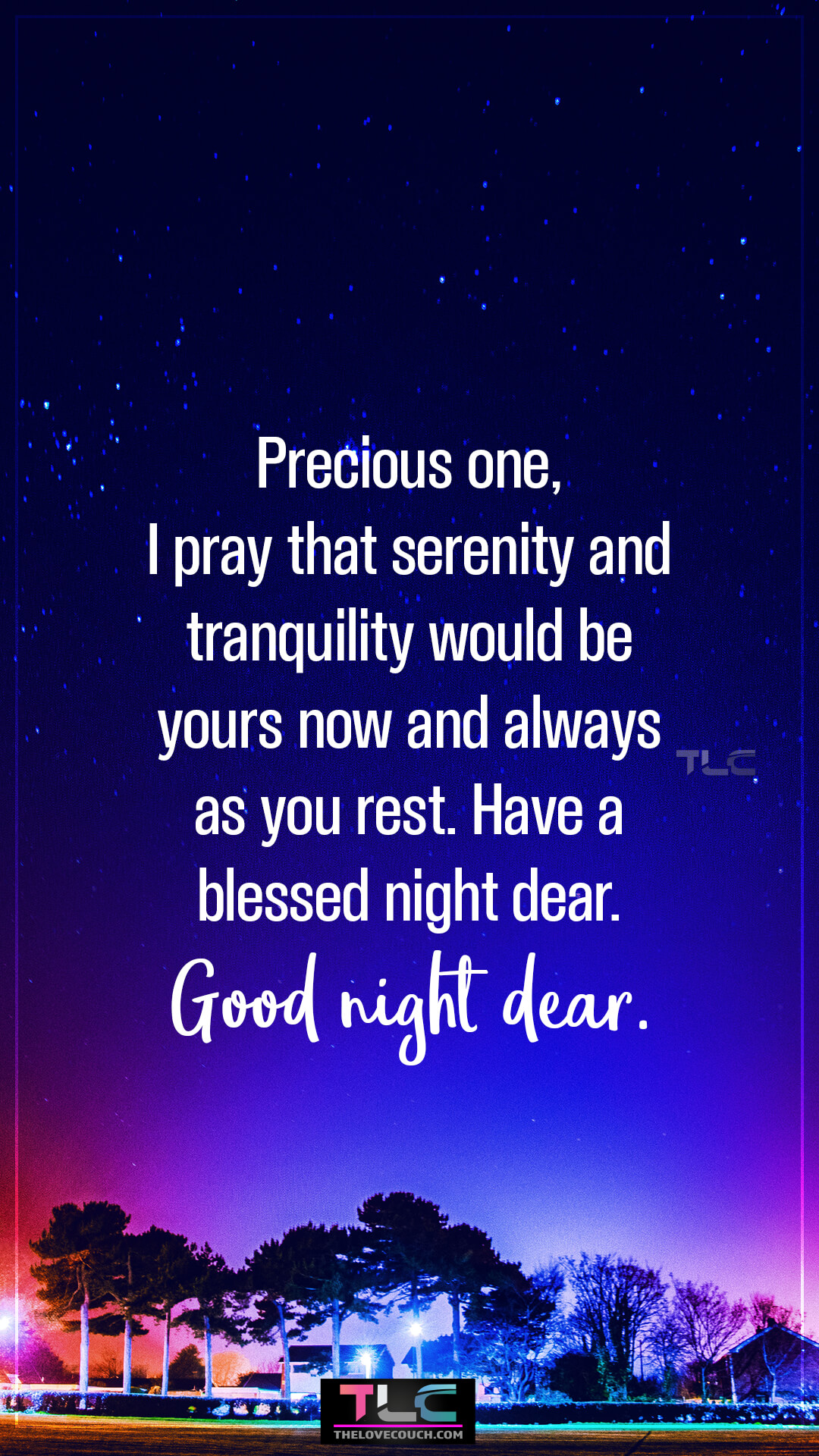 Precious one, I pray that serenity and tranquility would be yours now and always as you rest. Have a blessed night dear. Good night dear. Beautiful Good Night Prayer for My Love