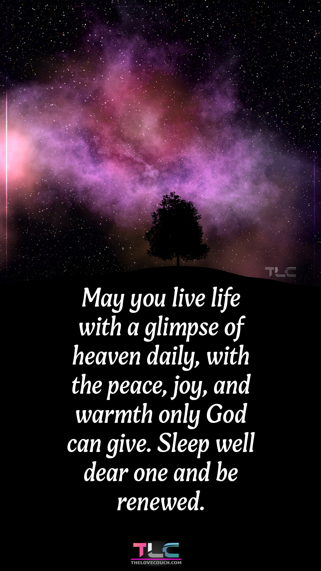 May you live life with a glimpse of heaven daily, with the peace, joy and warmth only God can give. Sleep well dear one and be renewed. Powerful Good Night Prayer Messages for My Love