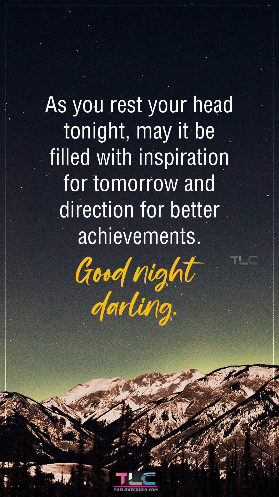 As you rest your head tonight, may it be filled with inspiration for tomorrow and direction for better achievements. Good night darling. Sweetest Goodnight Prayer Messages for My Love