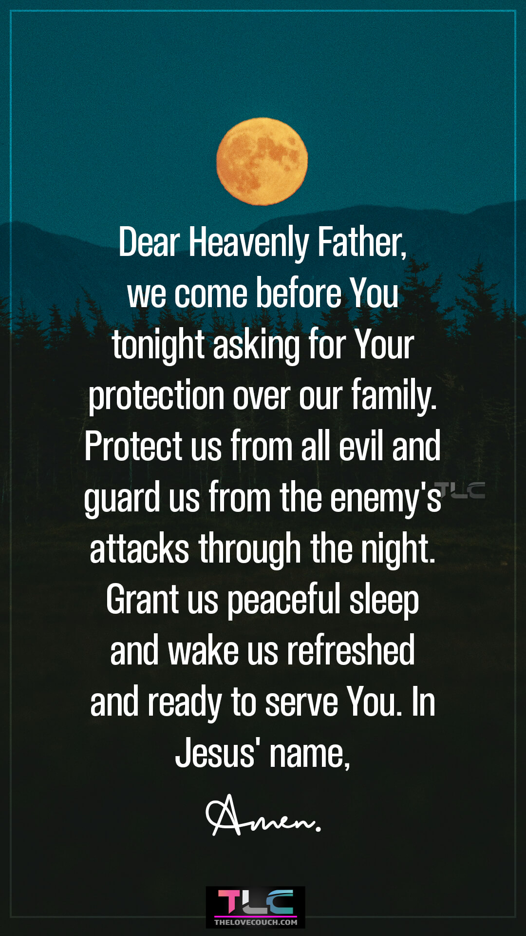 Dear Heavenly Father, we come before You tonight asking for Your protection over our family. Protect us from all evil and guard us from the enemy's attacks through the night. Grant us peaceful sleep and wake us refreshed and ready to serve You. In Jesus' name, Amen. Good Night Prayers for Family Protection