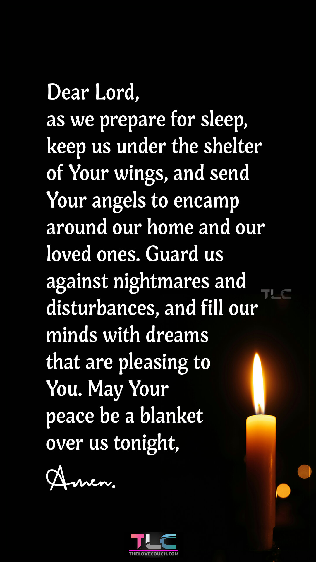 Dear Lord, as we prepare for sleep, keep us under the shelter of Your wings, and send Your angels to encamp around our home and our loved ones. Guard us against nightmares and disturbances, and fill our minds with dreams that are pleasing to You. May Your peace be a blanket over us tonight, Amen. Good Night Prayers for Family Protection