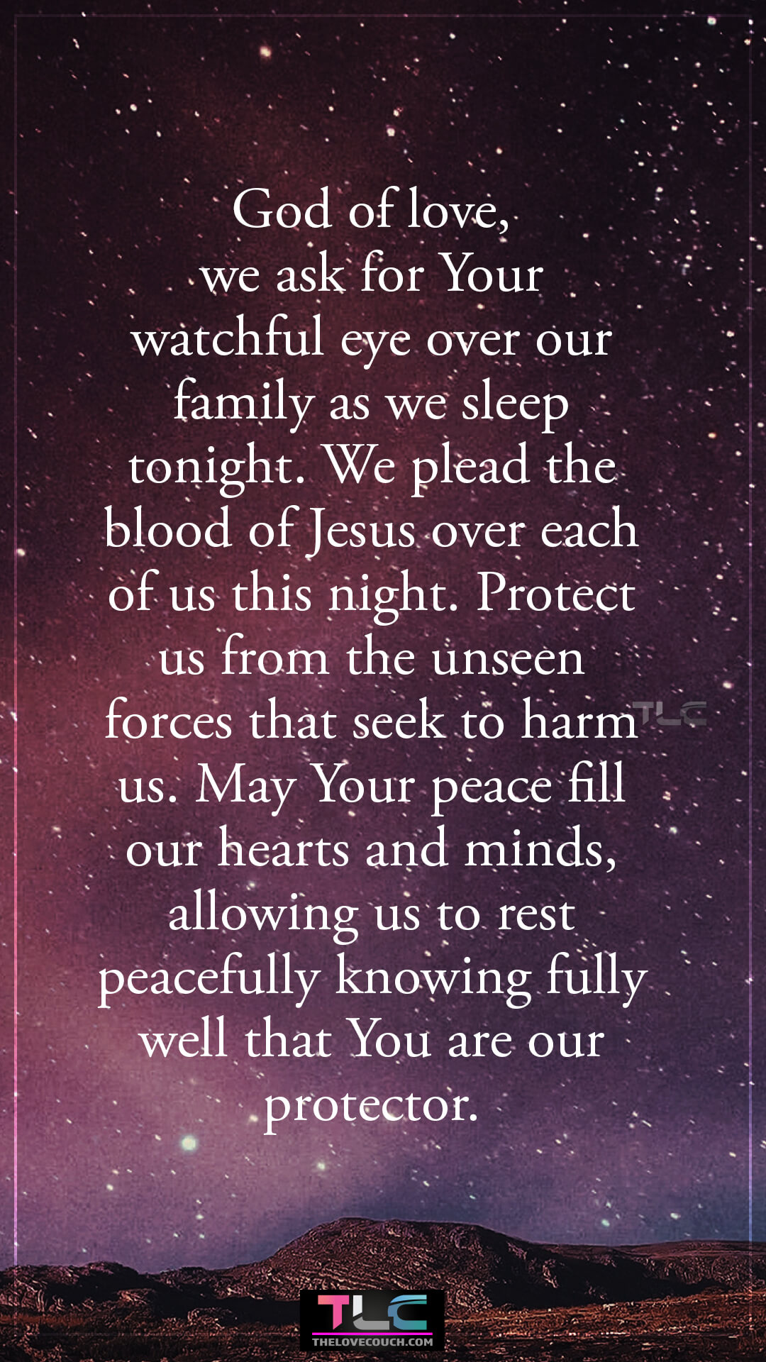 God of love, we ask for Your watchful eye over our family as we sleep tonight. We plead the blood of Jesus over each of us this night. Protect us from the unseen forces that seek to harm us. May Your peace fill our hearts and minds, allowing us to rest peacefully knowing fully well that You are our protector. Good Night Prayers for Family Protection