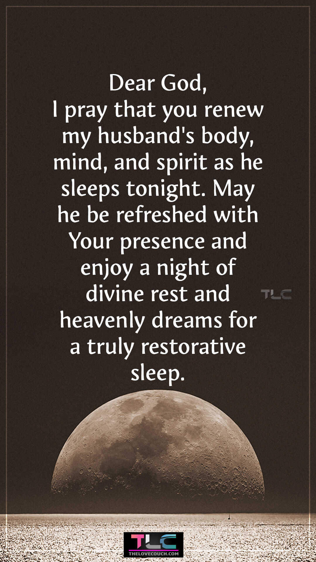 Dear God, I pray that you renew my husband's body, mind, and spirit as he sleeps tonight. May he be refreshed with Your presence and enjoy a night of divine rest and heavenly dreams for a truly restorative sleep. Heartfelt Good Night Prayers For Him