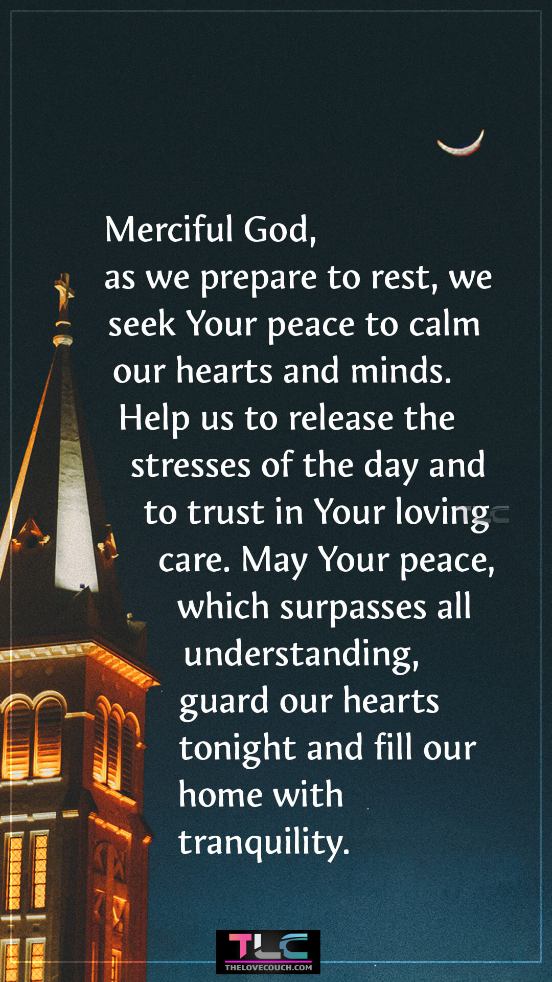 Merciful God, as we prepare to rest, we seek Your peace to calm our hearts and minds. Help us to release the stresses of the day and to trust in Your loving care. May Your peace, which surpasses all understanding, guard our hearts tonight and fill our home with tranquility. Good Night Prayers for Family Peace and Calm