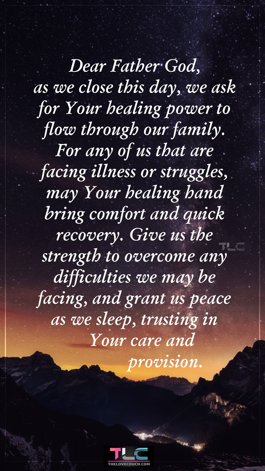 Dear Father God, as we close this day, we ask for Your healing power to flow through our family. For any of us that are facing illness or struggles, may Your healing hand bring comfort and quick recovery. Give us the strength to overcome any difficulties we may be facing, and grant us peace as we sleep, trusting in Your care and provision. Good Night Prayers for Family Healing and Strength