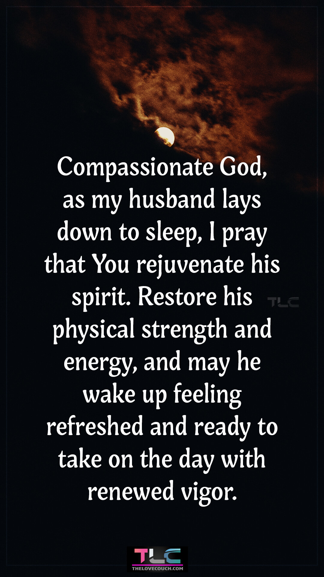 Compassionate God, as my husband lays down to sleep, I pray that You rejuvenate his spirit. Restore his physical strength and energy, and may he wake up feeling refreshed and ready to take on the day with renewed vigor. Prayers For Renewal And Strength For My Husband