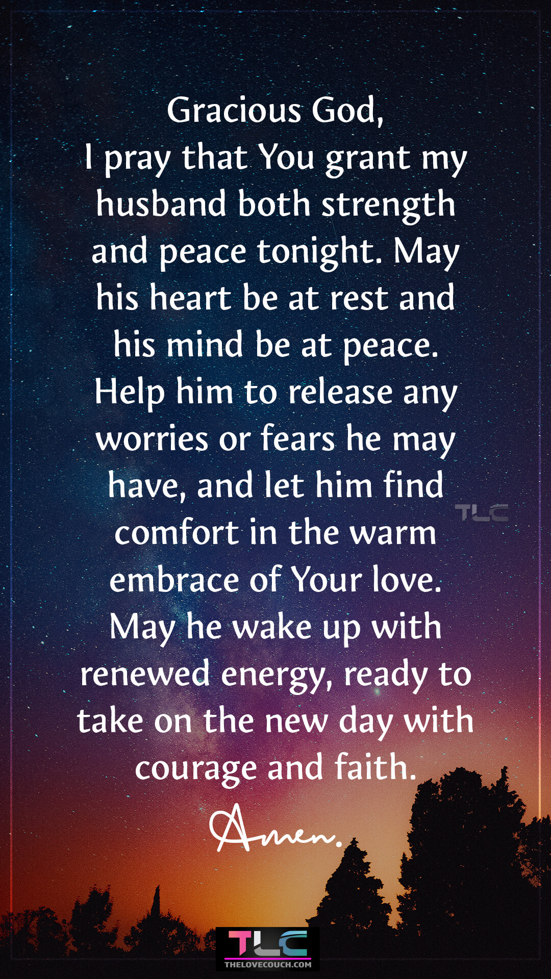 Gracious God, I pray that You grant my husband both strength and peace tonight. May his heart be at rest and his mind be at peace. Help him to release any worries or fears he may have, and let him find comfort in the warm embrace of Your love. May he wake up with renewed energy, ready to take on the new day with courage and faith. Amen. Prayers For Renewal And Strength For My Husband