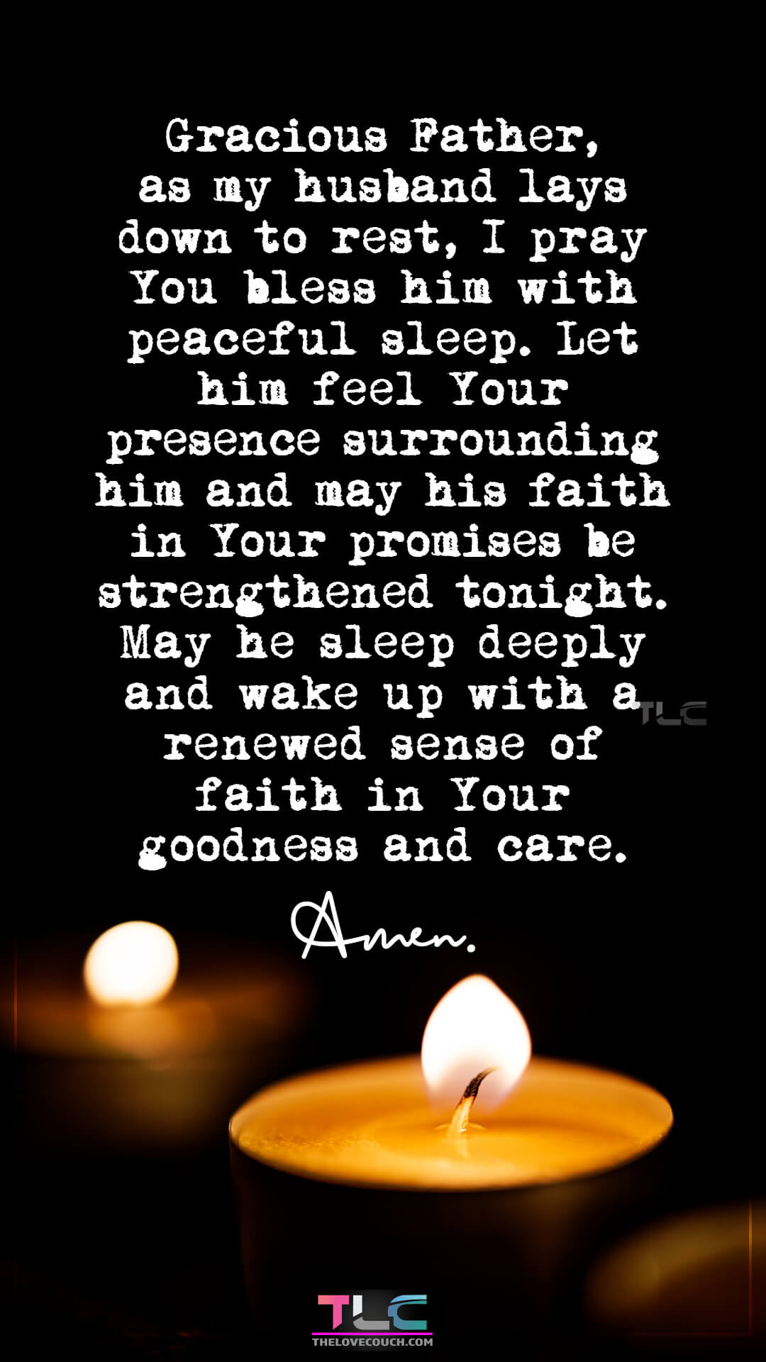 Gracious Father, as my husband lays down to rest, I pray You bless him with peaceful sleep. Let him feel Your presence surrounding him and may his faith in Your promises be strengthened tonight. May he sleep deeply and wake up with a renewed sense of faith in Your goodness and care. Amen. Prayers For Guidance And Faith For My Husband