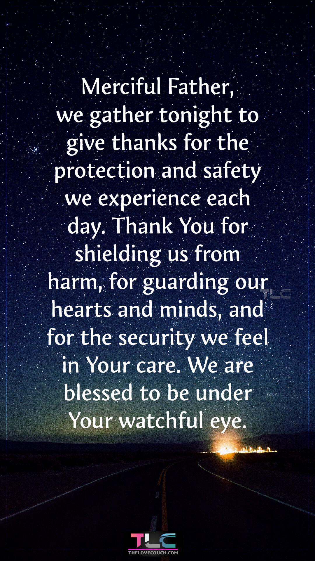 Merciful Father, we gather tonight to give thanks for the protection and safety we experience each day. Thank You for shielding us from harm, for guarding our hearts and minds, and for the security we feel in Your care. We are blessed to be under Your watchful eye. Good Night Prayers of Family Gratitude at Bedtime
