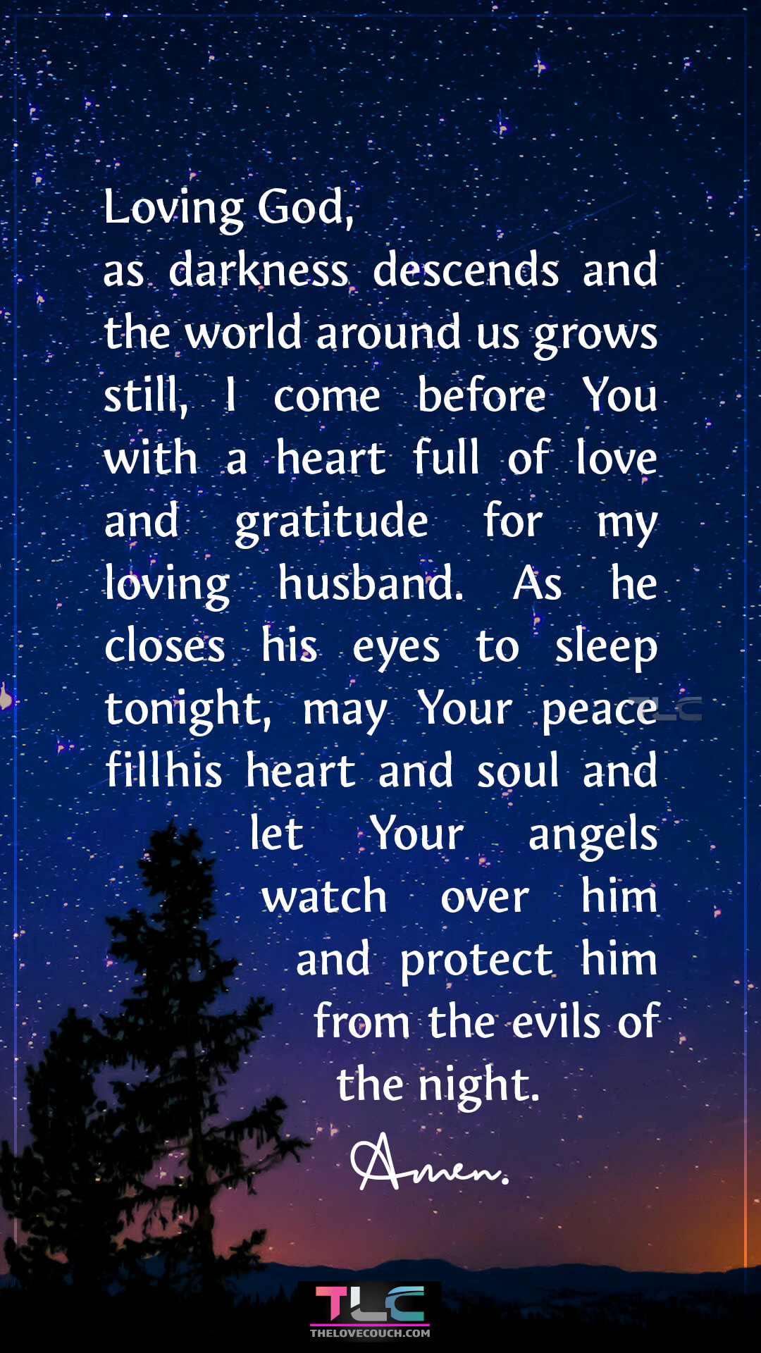 Loving God, as darkness descends and the world around us grows still, I come before You with a heart full of love and gratitude for my loving husband. As he closes his eyes to sleep tonight, may Your peace fill his heart and soul and let Your angels watch over him and protect him from the evils of the night. Amen. Best Good Night Prayer For My Husband