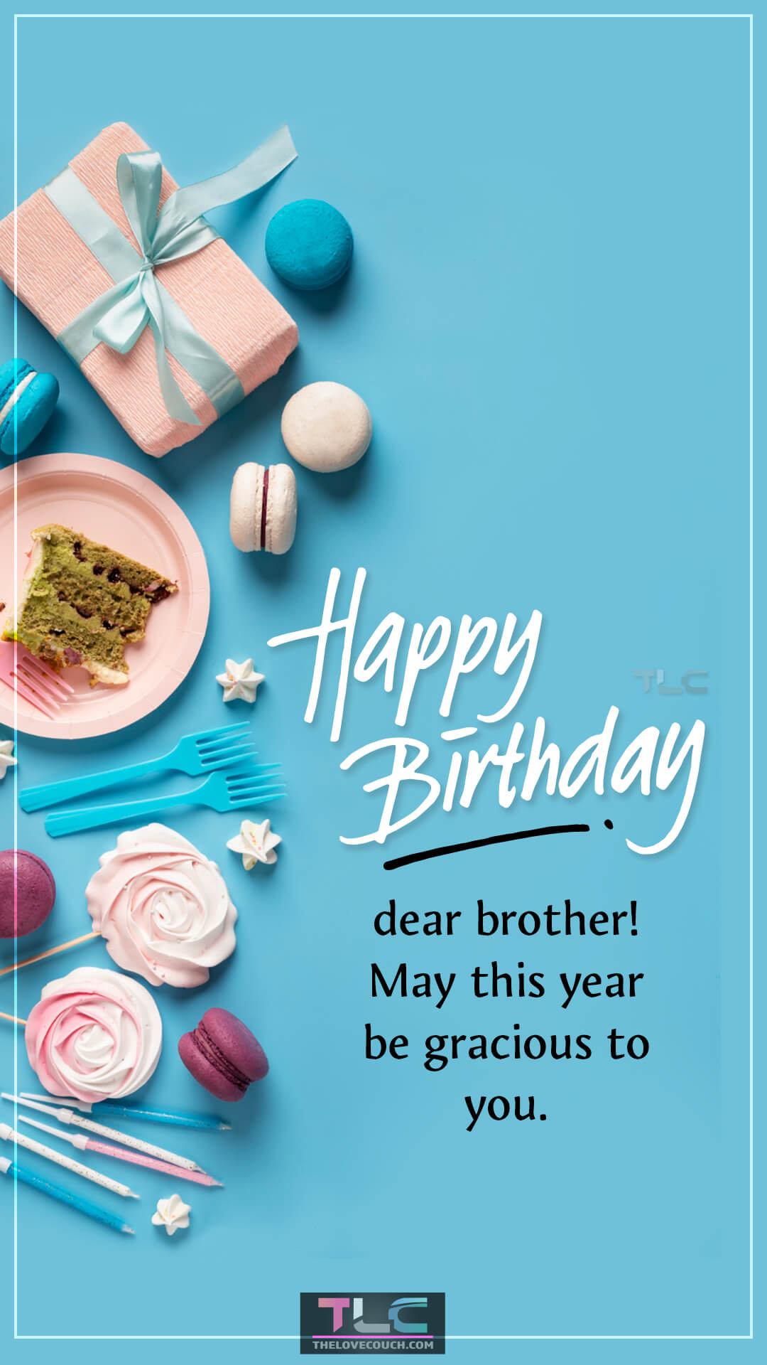 Happy birthday, dear brother! May this year be gracious to you. Birthday Blessings for Your Brother