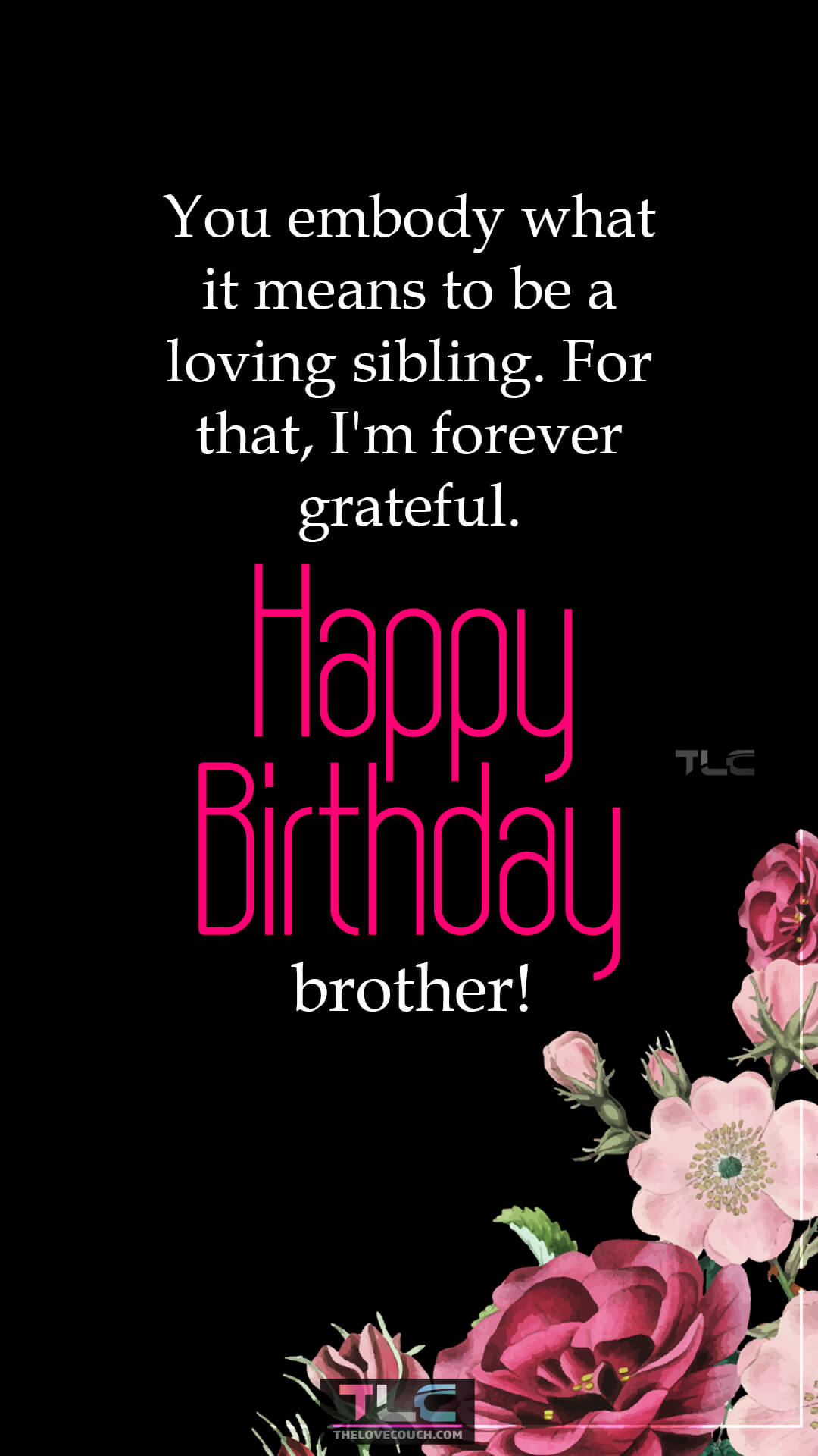 You embody what it means to be a loving sibling. For that, I'm forever grateful. Happy birthday, brother. Heartwarming Birthday Wishes for Your Brother