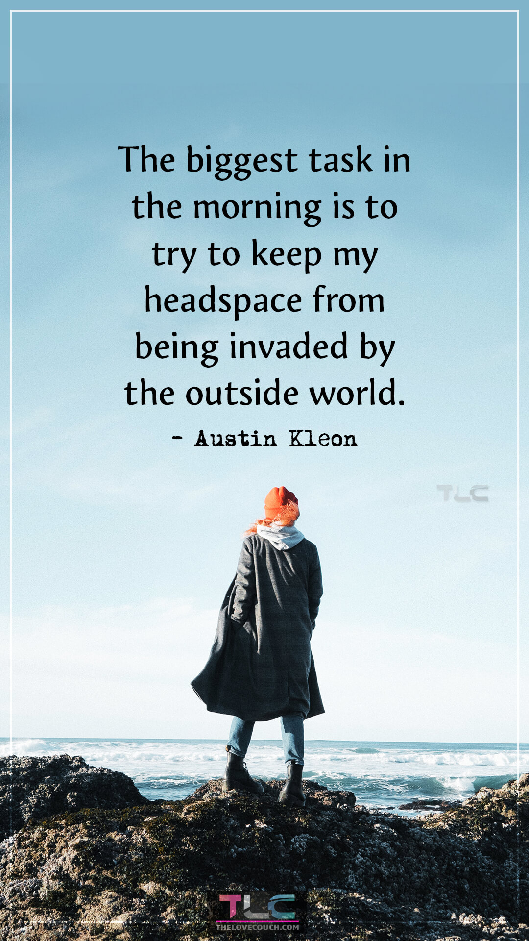The biggest task in the morning is to try to keep my headspace from being invaded by the outside world. - Austin Kleon Success and Inspirational Morning Quotes