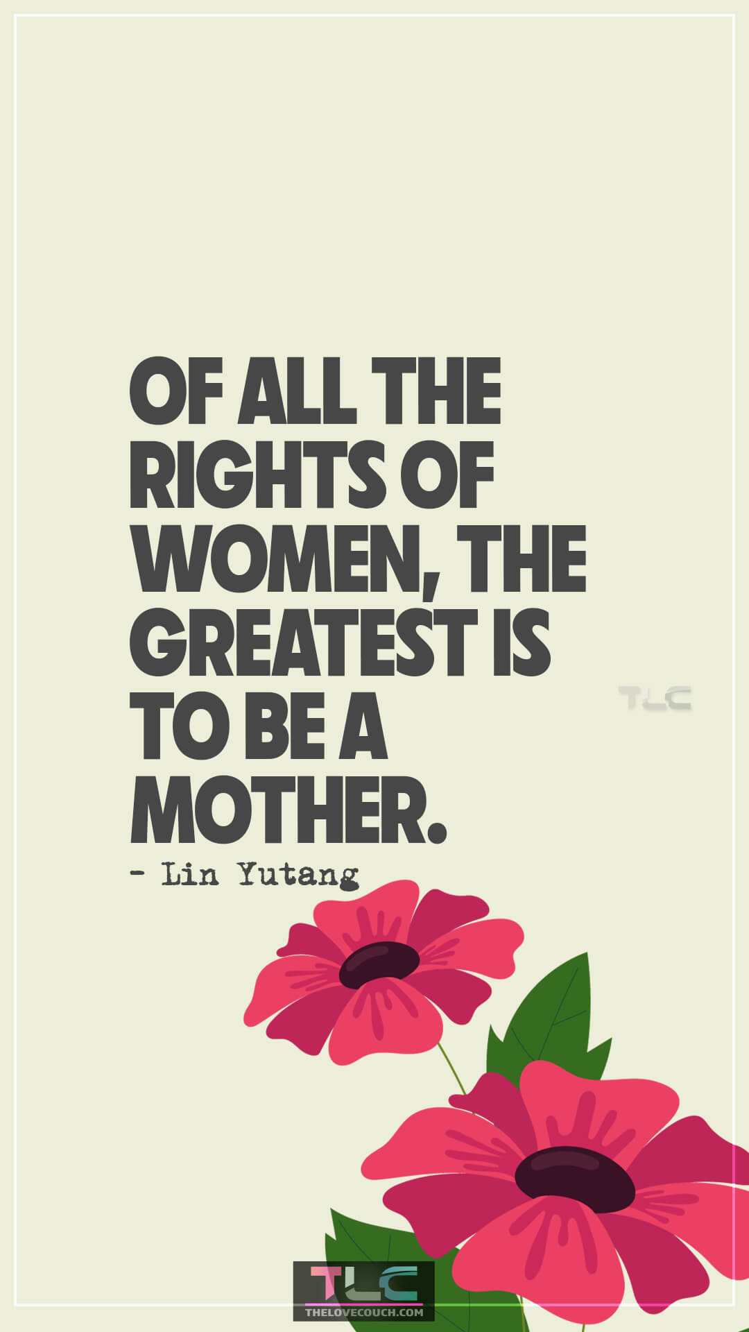 Of all the rights of women, the greatest is to be a mother. - Lin Yutang Inspirational Quotes for Mom