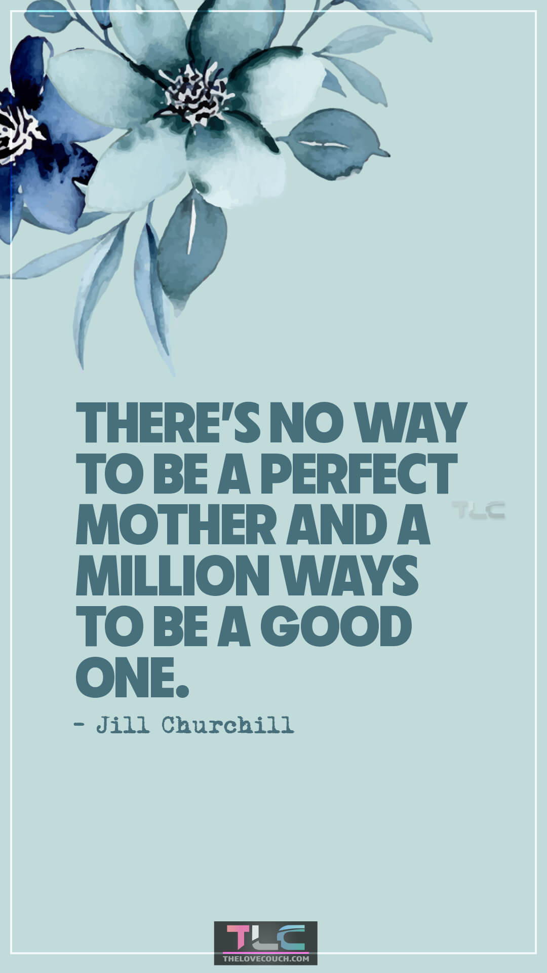 There’s no way to be a perfect mother and a million ways to be a good one. - Jill Churchill Heartwarming Quotes About Moms