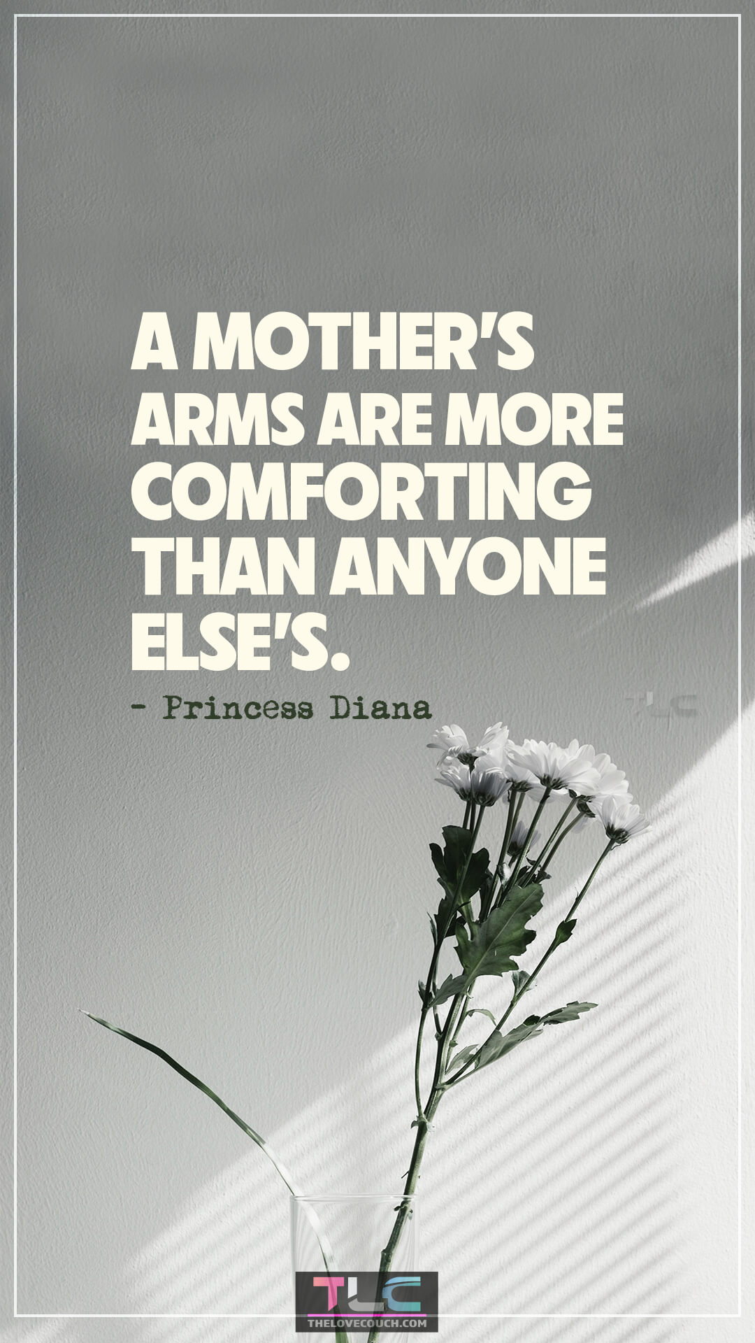 A mother’s arms are more comforting than anyone else’s. - Princess Diana Sentimental Quotes for Mommy